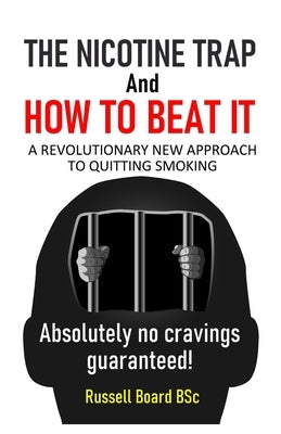 THE NICOTINE TRAP and HOW TO BEAT IT: A Revolutionary New Approach to Quitting Smoking by Board Bsc, Russell