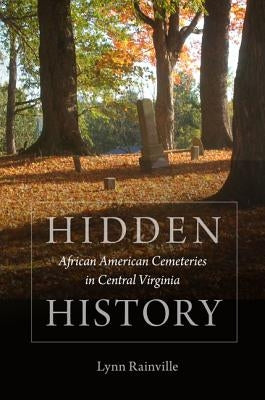 Hidden History: African American Cemeteries in Central Virginia Paperback University of Virginia Press