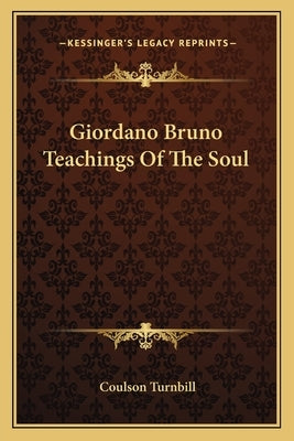 Giordano Bruno Teachings of the Soul Paperback Kessinger Publishing