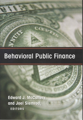 Behavioral Public Finance: Toward a New Agenda by McCaffery, Edward J.