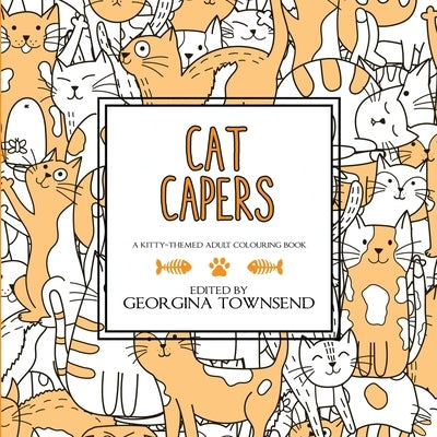 Cat Capers: A Kitty-Themed Adult Colouring Book by Townsend, Georgina