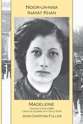 Noor-un-nisa Inayat Khan: Madeleine by Fuller, Jean Overton