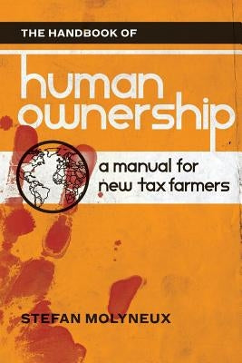The Handbook of Human Ownership: A Manual for New Tax Farmers Paperback Createspace Independent Publishing Platform