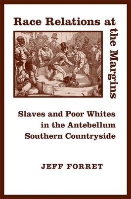 Race Relations at the Margins: Slaves and Poor Whites in the Antebellum Southern Countryside Paperback LSU Press