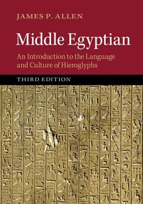 Middle Egyptian: An Introduction to the Language and Culture of Hieroglyphs by Allen, James