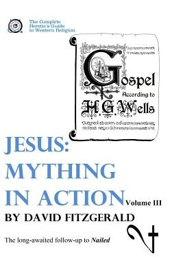 Jesus: Mything in Action, Vol. III Paperback Createspace Independent Publishing Platform