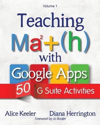 Teaching Math with Google Apps, Volume 1: 50 G Suite Activities by Keeler, Alice