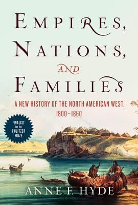Empires, Nations, and Families: A New History of the North American West, 1800-1860 Paperback Ecco Press
