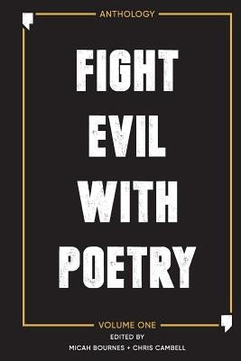 Fight Evil With Poetry - Anthology Volume One by Bournes, Micah
