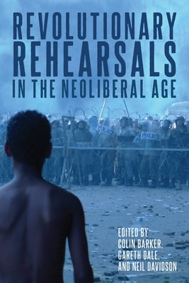 Revolutionary Rehearsals in the Neoliberal Age Paperback Haymarket Books