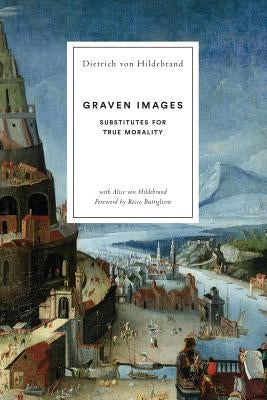 Graven Images: Substitutes for True Morality Paperback Hildebrand Press