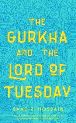The Gurkha and the Lord of Tuesday by Hossain, Saad Z.