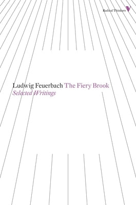 The Fiery Brook: Selected Writings by Feuerbach, Ludwig