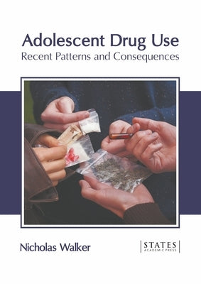 Adolescent Drug Use: Recent Patterns and Consequences by Walker, Nicholas