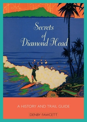 Secrets of Diamond Head: A History and Trail Guide Paperback Denby Fawcett
