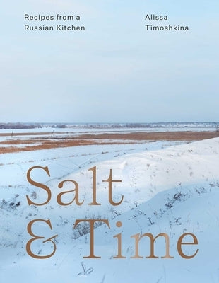 Salt & Time: Recipes from a Russian Kitchen Paperback Interlink Books