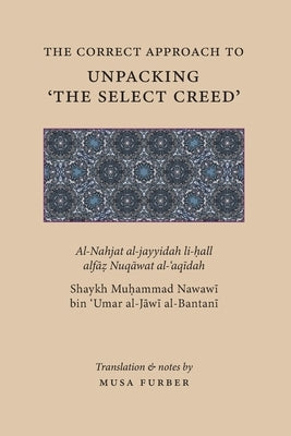 The Correct Approach to Unpacking 'The Select Creed' by Al-J&#257;w&#299;, Mu&#7717;ammad Nawaw&