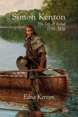 Simon Kenton: His Life and Period, 1755-1836 Paperback Commonwealth Book Company, Inc.