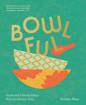Bowlful: Fresh and Vibrant Dishes from Southeast Asia by Musa, Norman