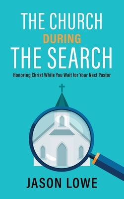 The Church During the Search: Honoring Christ While You Wait for Your Next Pastor Paperback Aneko Press