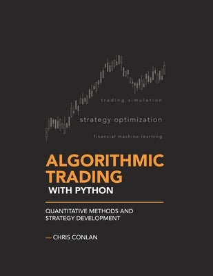 Algorithmic Trading with Python: Quantitative Methods and Strategy Development by Conlan, Chris