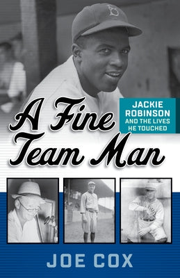 A Fine Team Man: Jackie Robinson and the Lives He Touched by Cox, Joe