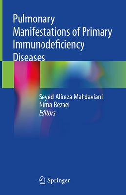 Pulmonary Manifestations of Primary Immunodeficiency Diseases by Mahdaviani, Seyed Alireza