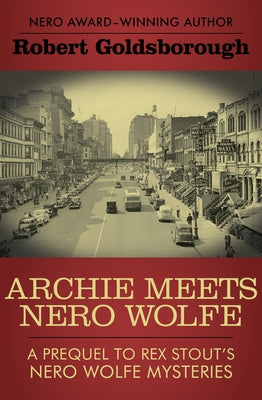 Archie Meets Nero Wolfe: A Prequel to Rex Stout's Nero Wolfe Mysteries Paperback Mysteriouspress.Com/Open Road