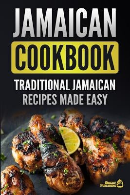 Jamaican Cookbook: Traditional Jamaican Recipes Made Easy Paperback Createspace Independent Publishing Platform