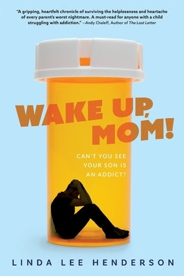 Wake Up, Mom!: Can't You See Your Son Is An Addict? by Henderson, Linda Lee