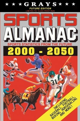 Grays Sports Almanac: Sports Statistics From The Future 2000-2050 [Future Edition - LIMITED TO 10,000 PRINT RUN] by Wheeler, Jay