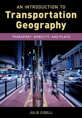 An Introduction to Transportation Geography: Transport, Mobility, and Place Paperback Rowman & Littlefield Publishers