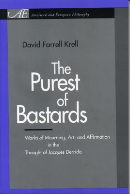 The Purest of Bastards: Works of Mourning, Art, and Affirmation in the Thought of Jacques Derrida Paperback Penn State University Press