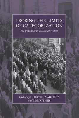 Probing the Limits of Categorization: The Bystander in Holocaust History Paperback Berghahn Books