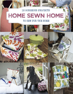 Home Sewn Home: 12 Gorgeous Projects to Sew for the Home by Walton, Sally