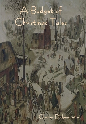 A Budget of Christmas Tales by Dickens, Charles