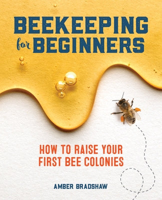 Beekeeping for Beginners: How to Raise Your First Bee Colonies Paperback Rockridge Press