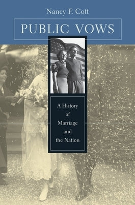 Public Vows: A History of Marriage and the Nation Paperback Harvard University Press