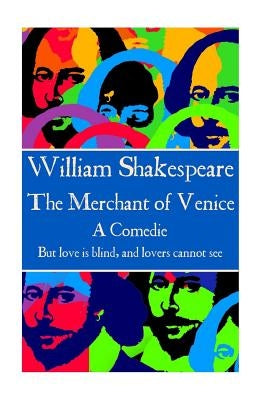 William Shakespeare - The Merchant of Venice: "But love is blind, and lovers cannot see". by Shakespeare, William