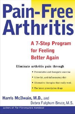 Pain-Free Arthritis: A 7-Step Plan for Feeling Better Again by McIlwain, Harris H.