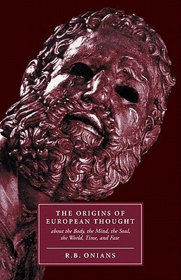 The Origins of European Thought: About the Body, the Mind, the Soul, the World, Time and Fate Paperback Cambridge University Press