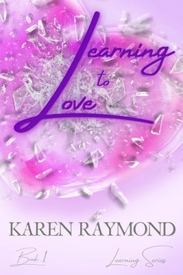 Learning to Love - Book 1 (Learning Series) Paperback Independently Published by Karen Raymond