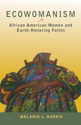 Ecowomanism: African American Women and Earth-Honoring Faiths Orbis Books