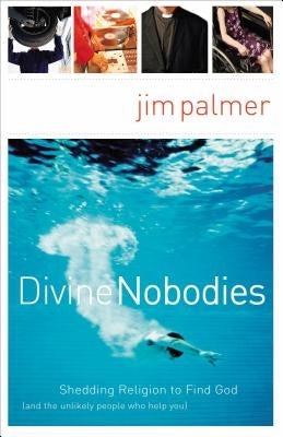 Divine Nobodies: Shedding Religion to Find God (and the Unlikely People Who Help You) Paperback Thomas Nelson