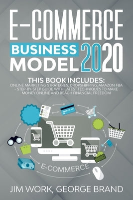 E-Commerce Business Model 2020: This Book Includes: Online Marketing Strategies, Dropshipping, Amazon FBA - Step-by-Step Guide with Latest Techniques Paperback Independently Published