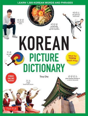 Korean Picture Dictionary: Learn 1,500 Korean Words and Phrases - The Perfect Resource for Visual Learners of All Ages (Includes Online Audio) by Cho, Tina