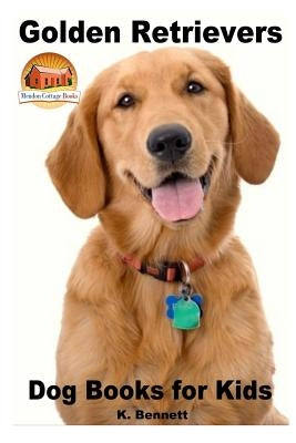 Golden Retrievers: Dog Books for Kids by Davidson, John