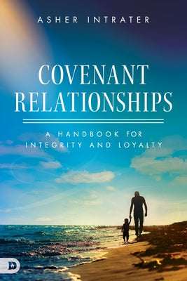 Covenant Relationships: A Handbook for Integrity and Loyalty by Intrater, Asher