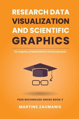 Research Data Visualization and Scientific Graphics: for Papers, Presentations and Proposals Paperback Independently Published
