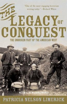 The Legacy of Conquest: The Unbroken Past of the American West Paperback W. W. Norton & Company